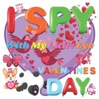 I Spy With My Little Eye Valentine's Day: A Fun Guessing Game Book for 2-5 Year Olds | Fun & Interactive Picture Book for Preschoolers & Toddlers B08RT3H2GV Book Cover