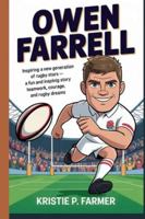 OWEN FARRELL: Inspiring a New Generation of Rugby Stars - A Fun and Inspiring Story of Teamwork, Courage, and Rugby Dreams B0G57SFR3J Book Cover