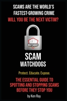 Scams Are the World’s Fastest-Growing Crime: Will You Be The Next Victim? B0G3KJJNPR Book Cover