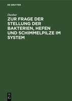 Zur Frage der Stellung der Bakterien, Hefen und Schimmelpilze im System 3486734350 Book Cover