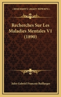 Recherches Sur Les Maladies Mentales V1 (1890) 1160242720 Book Cover