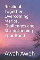 Resilient Together: Overcoming Marital Challenges and Strengthening Your Bond B0CR2NFWKP Book Cover