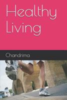 HEALTHY LIVING: Eat Healthy,Stay Healthy and Live Long 1980890242 Book Cover