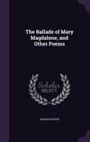 The Ballade of Mary Magdalene, and Other Poems 1359615822 Book Cover