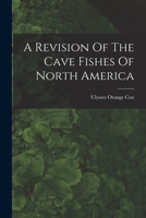 A Revision Of The Cave Fishes Of North America 1019346094 Book Cover