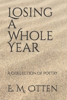 Losing a Whole Year: A Collection of Poetry B09SL632NW Book Cover