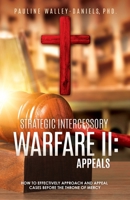 Strategic Intercessory Warfare II: Appeals: How to Effectively Approach and Appeal Cases Before the Throne of Mercy 1662805535 Book Cover