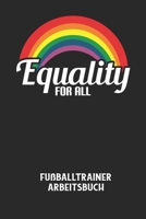 EQUALITY FOR ALL - Fußballtrainer Arbeitsbuch: Dokumentiere deine Spielerleistungen für die stetige Verbesserungen deines gesamten Teams! B084DFQRP6 Book Cover