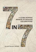 7 in 7: A Globe-Hopping Memoir of Disaster and Discovery 0966614917 Book Cover