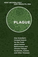 Plague: One Scientist's Intrepid Search for the Truth about Human Retroviruses and Chronic Fatigue Syndrome (ME/CFS), Autism, and Other Diseases 1510713948 Book Cover