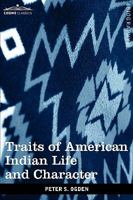 Traits of American Indian Life and Character (Dover Books on the American Indians) 0486284360 Book Cover