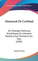 Almanach de Carlsbad Ou Melanges M Dicaux, Scientifiques Et Litt Raires Relatifs Ces Thermes Et Au Pays, Volume 10... 1168088399 Book Cover