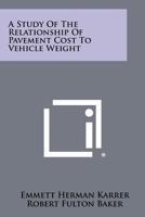 A Study of the Relationship of Pavement Cost to Vehicle Weight 1258418487 Book Cover