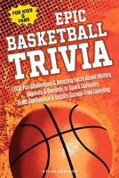 EPIC BASKETBALL TRIVIA for KIDS and FANS: 1,000 Fun Challenges and Amazing Facts About History, Legends, and Records to Spark Curiosity, Build ... Screen-Free Learning (Epic Sports Series) B0G3HV7SC3 Book Cover