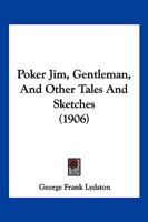 Poker Jim, Gentleman, And Other Tales And Sketches 1167016130 Book Cover