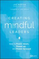 Creating Mindful Leaders: How to Power Down, Power Up, and Power Forward 1119484782 Book Cover