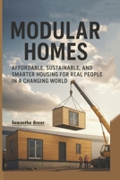 Modular Homes: Affordable, Sustainable, and Smarter Housing for Real People in a Changing World (Practical Sustainability Guides) B0FPQJCV13 Book Cover