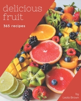 365 Delicious Fruit Recipes: Fruit Cookbook - All The Best Recipes You Need are Here! B08FP54S4Y Book Cover