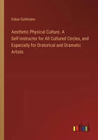 Aesthetic Physical Culture. A Self-instructor for All Cultured Circles, and Especially for Oratorical and Dramatic Artists 3385329418 Book Cover