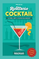 Guida Pratica per Principianti - Ricettario Cocktail: la Storia, l'Arte e il Fascino della Mixology . Le Ricette dei Cocktail Famosi B0CPRDBFBV Book Cover