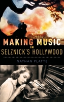 Making Music in Selznick's Hollywood 0199371113 Book Cover