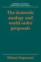 The Domestic Analogy and World Order Proposals (Cambridge Studies in International Relations) 0521055059 Book Cover