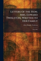 Letters of the Hon. Mrs. Edward Twisleton, Written to Her Family: 1852-1862 1025727711 Book Cover