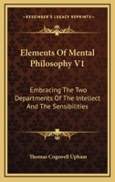 Elements of Mental Philosophy, Volume 1 1144585929 Book Cover