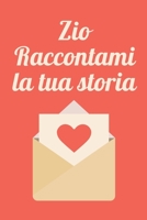 Zio raccontami la tua storia: Libro diario da regalare al Zio per appuntare i propri pensieri, 120 domande B096LPT45W Book Cover