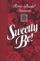 Sweetly Be! 0878054650 Book Cover