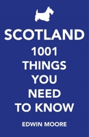 Scotland: 1,000 Things You Need To Know 1782395873 Book Cover