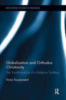 Globalization and Orthodox Christianity: The Transformations of a Religious Tradition 1138307521 Book Cover