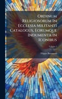 Ordinum Religiosorum In Ecclesia Militanti Catalogus, Eorumque Indumenta In Iconibus (Italian Edition) 1024309398 Book Cover