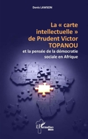 La « carte intellectuelle » de Prudent Victor TOPANOU et la pensée de la démocratie sociale en Afrique (Harmattan Bénin) (French Edition) 2336612410 Book Cover