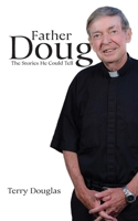 Father Doug The Stories He Could Tell: Edited by Terry Douglas B0FFD23PJX Book Cover