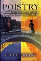 Volume I Poistry: A Collection of Poems From Bondage to Brilliance B0GG5QZNF9 Book Cover