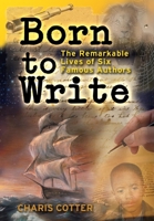 Born to Write: The Remarkable Lives of Six Famous Authors 1554511917 Book Cover