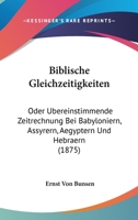 Biblische Gleichzeitigkeiten: Oder Ubereinstimmende Zeitrechnung Bei Babyloniern, Assyrern, Aegyptern Und Hebraern (1875) 1160325952 Book Cover