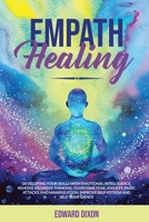 Empath Healing: Developing your Skills with Emotional Intelligence. Remove Negative Thinking. Overcome Fear, Anxiety, Panic Attacks and Manipulation. Improve Self-Esteem and Self-Confidence 180147995X Book Cover