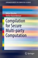 Compilation for Secure Multi-Party Computation 3319675214 Book Cover