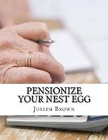 Pensionize Your Nest Egg 1981295577 Book Cover