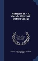 Addresses Of J. H. Carlisle, 1825-1909 1179832795 Book Cover