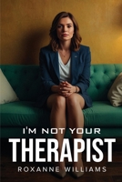 I'm Not Your Therapist 1787997189 Book Cover