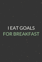 I Eat Goals For Breakfast: A Blank Lined Journal Notebook for Team Member, Teammate, CEO, Director, Boss, Manager, Leader, Employee, Coworker, Colleague and Friends 1699067929 Book Cover