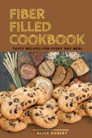 FIBER FILLED COOKBOOK BY ALICE: Tap into the Power of the Planet's healthy and Nutritious Food B0B92P2CBT Book Cover