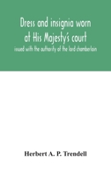 Dress Worn at His Majesty's Court: Issued With the Authority of the Lord Chamberlain 1018127666 Book Cover