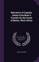 Narrative of Captain James Fawckner's Travels On the Coast of Benin, West Africa 1240889178 Book Cover