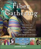 Fiber Gathering: Knit, Crochet, Spin, and Dye More than 20 Projects Inspired by America's Festivals 047028935X Book Cover