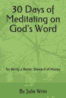 30 Days of Meditating on God's Word: for Being a Better Steward of Money B084DG77ND Book Cover