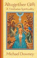 Altogether Gift: A Trinitarian Spirituality 1570753334 Book Cover